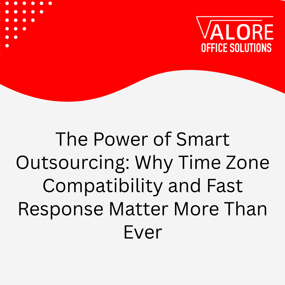 The Power of Smart Outsourcing: Why Time Zone Compatibility and Fast Response Matter More Than Ever
