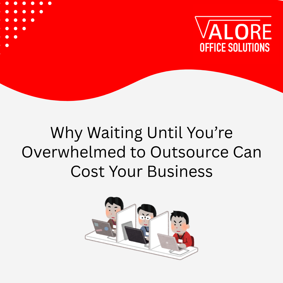 Why Waiting Until You’re Overwhelmed to Outsource Can Cost Your Business